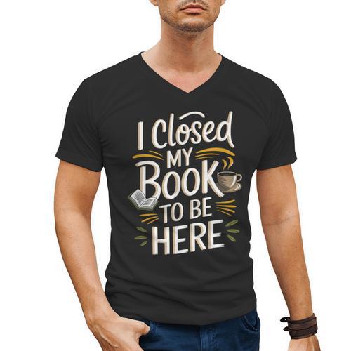 I Closed My Book To Be Here Men's V-Neck T-Shirt - Bookorys DE
