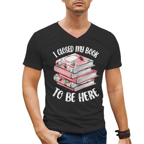 I Closed My Book To Be Here Reading Bookworm Women Girls Men's V-Neck T-Shirt - Bookorys