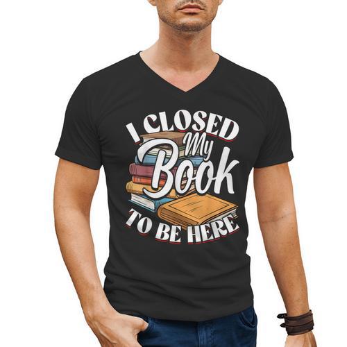 I Closed My Book To Be Here T-Shirt Book Lover Bookworm Men's V-Neck T-Shirt - Bookorys CA