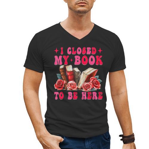I Closed My Book To Be Here Valentines Book Lover Bookish Men's V-Neck T-Shirt - Bookorys AU