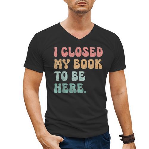i Closed My Book To Be Here Women Men Men's V-Neck T-Shirt - Bookorys DE