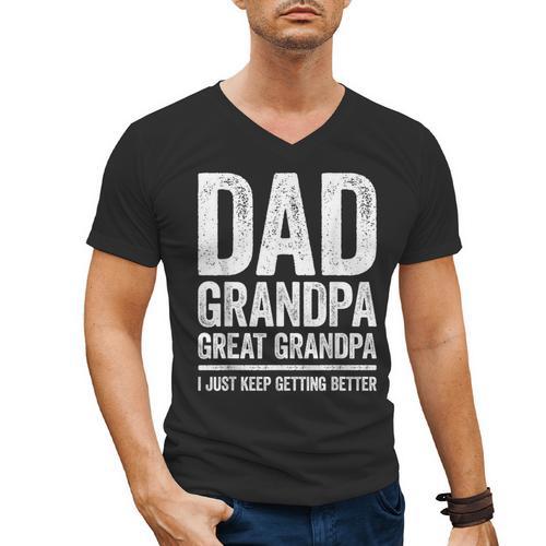 Dad Grandpa Great Grandpa Shirt I Just Keep Getting Better Men's V-Neck T-Shirt - Father's Day Fun