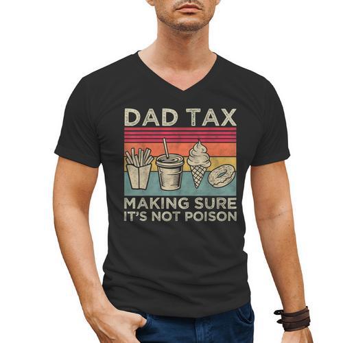 Dad Tax Making Sure It's Not Poison Men Father’s Day Men's V-Neck T-Shirt - Father's Day Fun