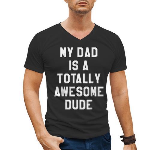 My Dad Is A Totally Awesome Dude T-Shirt Men's V-Neck T-Shirt - Father's Day Fun
