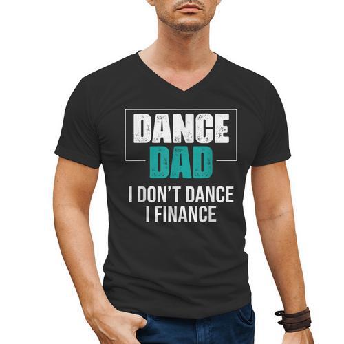 Dance Dad I Don't Dance I Finance Dad Saying Dancer Men's V-Neck T-Shirt - Father's Day Fun