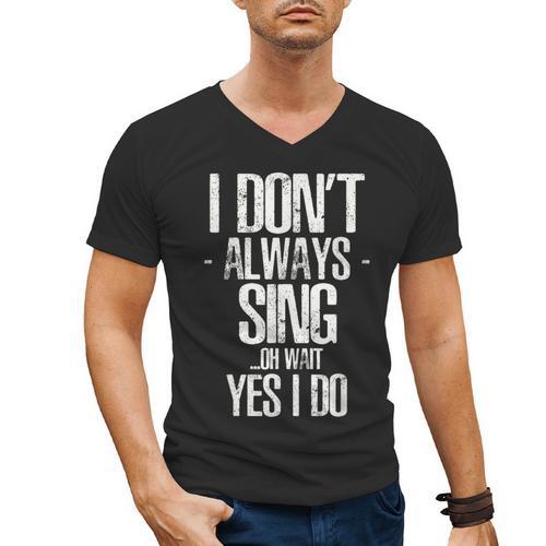 I Don't Always Sing Oh Wait Yes I Do Shirt Graduation Men's V-Neck T-Shirt - Best Gift Smart
