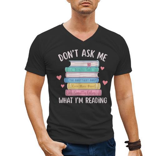 Don't Ask Me What I'm Reading Bookish Smutt Reader Men's V-Neck T-Shirt - Bookorys DE