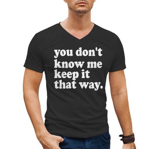 You Don’t Know Me Keep It That Way Sarcastic Introvert Meme Men's V-Neck T-Shirt - Raresse