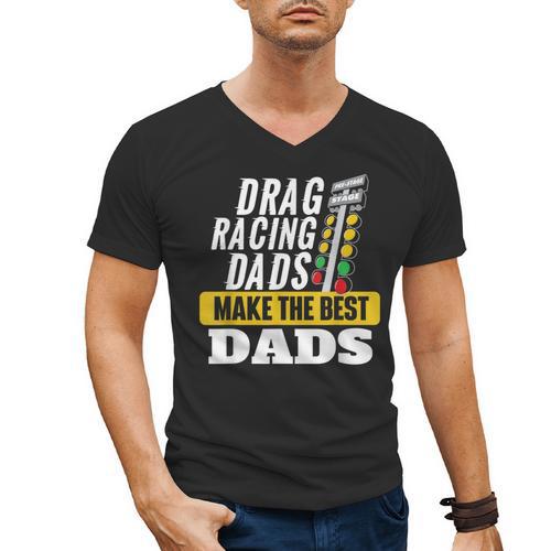 Drag Racing Dads Make The Best Dads Drag Racer Race Car Men's V-Neck T-Shirt - Father's Day Fun