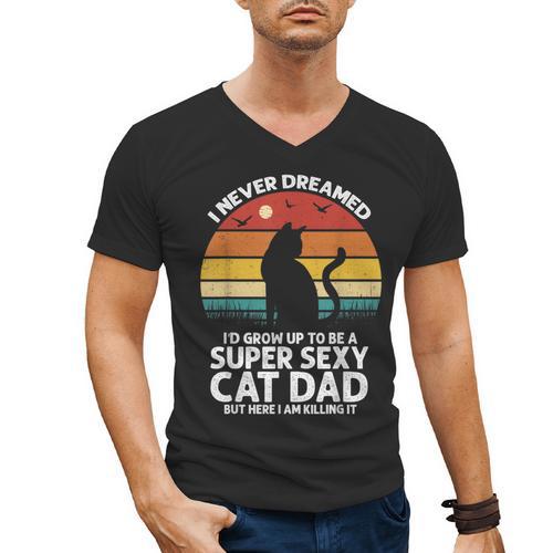 I Never Dreamed I'd Grow Up To Be a Super Sexy Cat Dad Men's V-Neck T-Shirt - Father's Day Fun