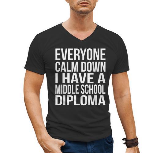 Everyone Calm Down I Have A Middle School Diploma Graduation Men's V-Neck T-Shirt - Best Gift Smart