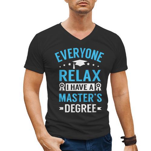Everyone Relax I Have A Master's Degree Graduation Men's V-Neck T-Shirt - Best Gift Smart