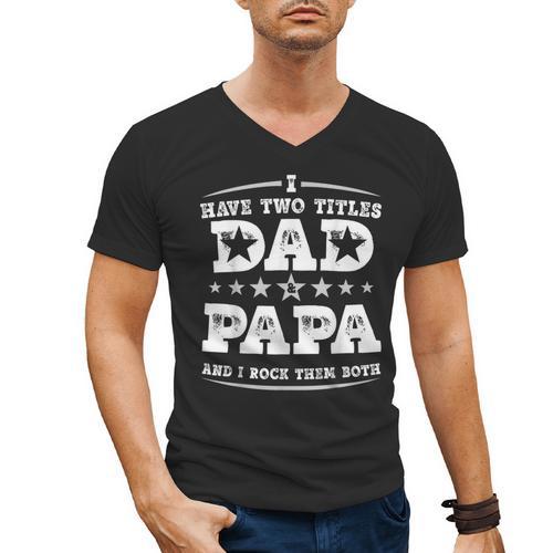 Fathers Day I Have Two Titles Dad And Papa Men's V-Neck T-Shirt - Father's Day Fun
