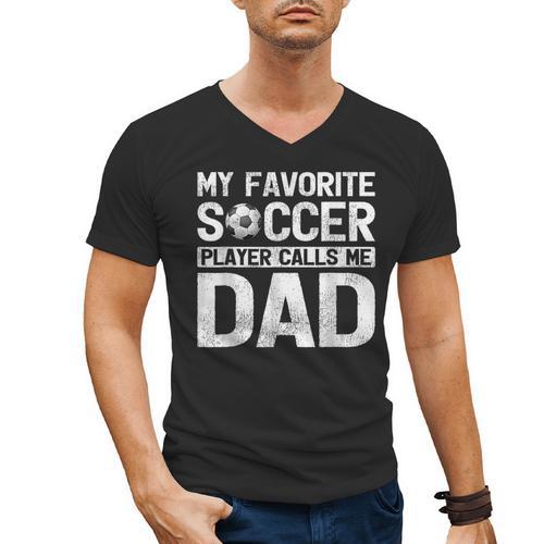 My Favorite Soccer Player Calls Me Dad Fathers Day Men's V-Neck T-Shirt - Father's Day Fun