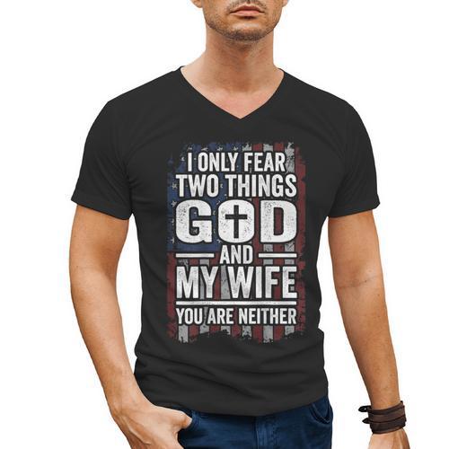I Only Fear Two Things God And My Wife Dad Husband ON Back Men's V-Neck T-Shirt - Father's Day Fun
