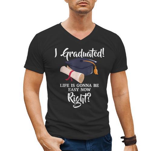 I Graduated Life Is Gonna Be Easy Now Right Graduation Men's V-Neck T-Shirt - Best Gift Smart