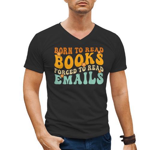 Groovy Born To Read Books Forced To Read Emails Reading Men's V-Neck T-Shirt - Bookorys
