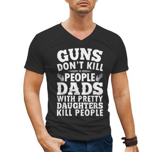 Guns Don't Kill People Dads With Pretty Daughter Do Men's V-Neck T-Shirt - Father's Day Fun