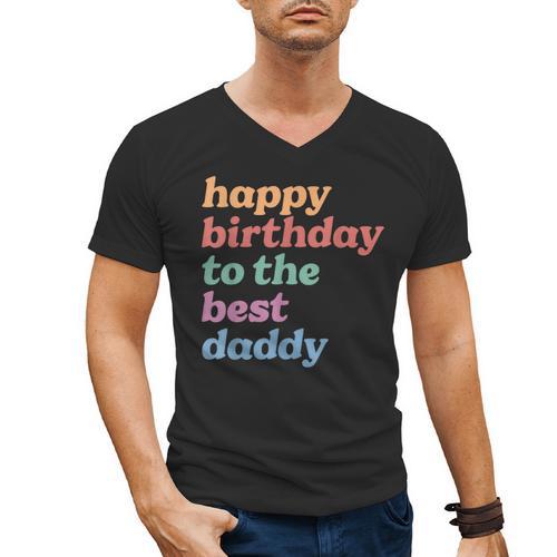 Happy Birthday To The Best Daddy Happy Birthday Dad Men's V-Neck T-Shirt - Father's Day Fun