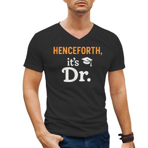 Henceforth It's Dr PhD Graduation Doctorate Men's V-Neck T-Shirt - Best Gift Smart