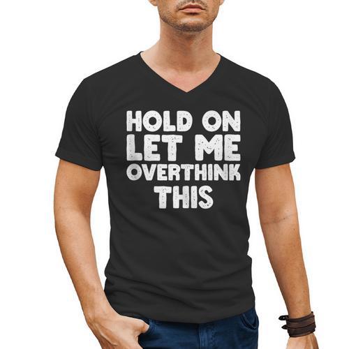 Hold On Let Me Overthink This Anxiety Introvert Men's V-Neck T-Shirt - Raresse
