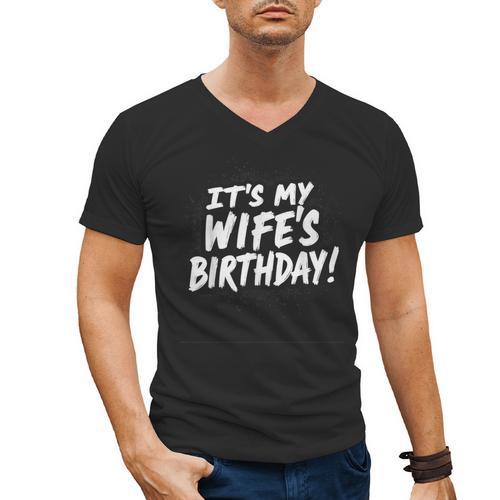 Humor Dad Husband It's My Wife's Birthday Men's V-Neck T-Shirt - Father's Day Fun