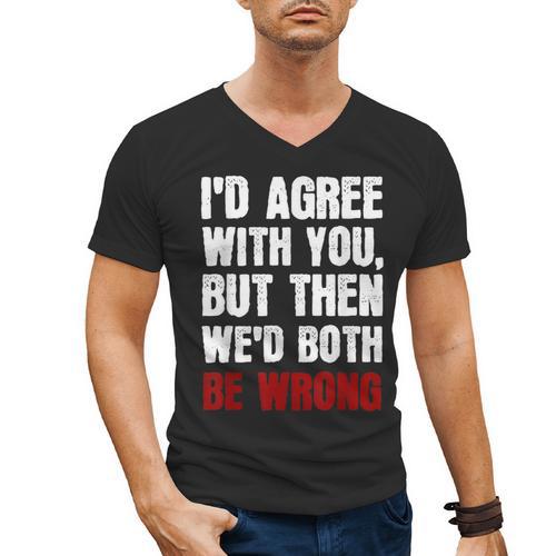 Humor Sarcastic Introvert Quote I'd Agree With You Men's V-Neck T-Shirt - Raresse