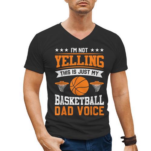 I'm Not Yelling This Is Just My Basketball Dad Voice Men's V-Neck T-Shirt - Father's Day Fun