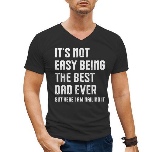 It's Not Easy Being The Best Dad Ever Fathers Day Dad Men's V-Neck T-Shirt - Father's Day Fun