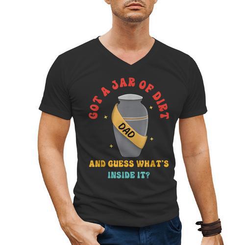 Got A Jar Of Dirt Dad And Guess What's Inside It Men's V-Neck T-Shirt - Father's Day Fun