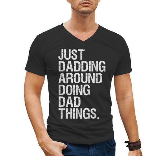 Just Dadding Around Doing Dad Things For Dads Father's Day Men's V-Neck T-Shirt - Father's Day Fun