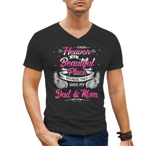I Know Heaven Is A Beautiful Place They Have My Dad & Mom Men's V-Neck T-Shirt - Father's Day Fun