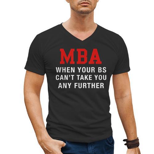 MBA When Your BS Can't Take You Any Further Shirt Graduation Men's V-Neck T-Shirt - Best Gift Smart