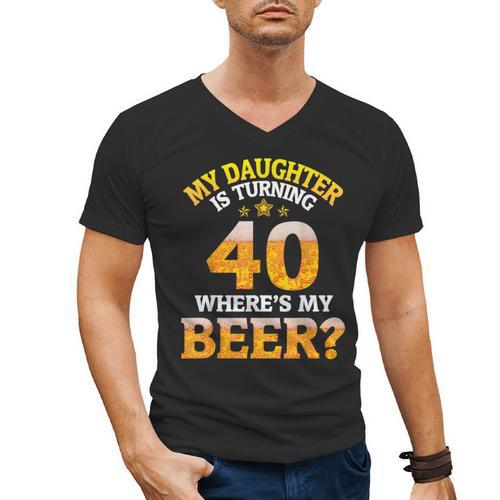 Mom Dad My Daughter Is Turning 40 Years Old Where's My Beer Men's V-Neck T-Shirt - Father's Day Fun