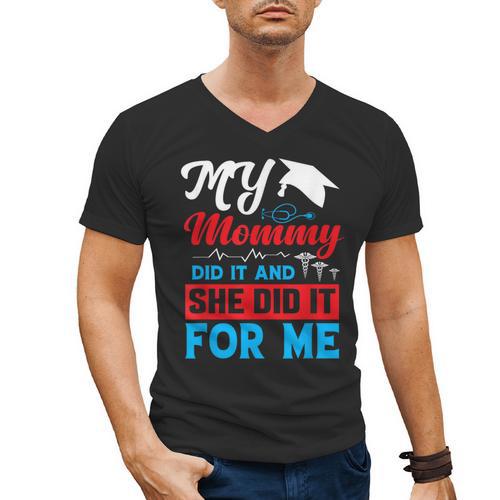 My Mommy Did It And She Did It For Me Mom Nurse Graduation Men's V-Neck T-Shirt - Best Gift Smart