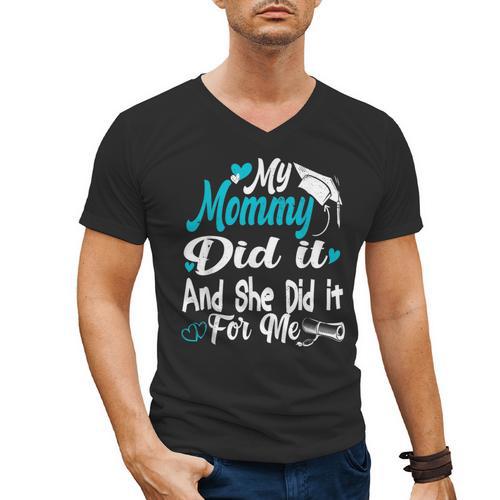 My Mommy Did It Tee Graduation Graduated Mom Proud Children Men's V-Neck T-Shirt - Best Gift Smart