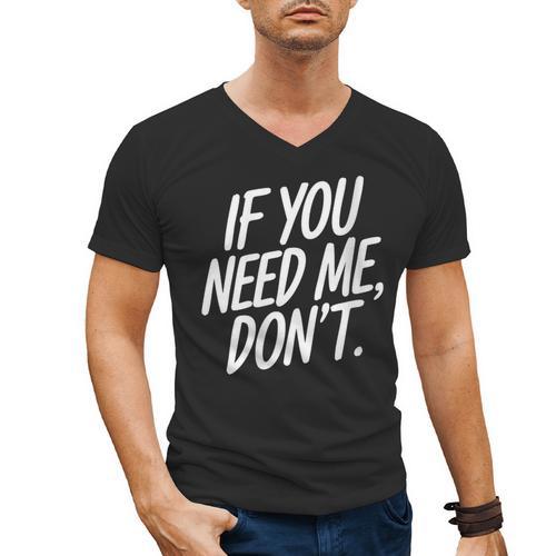 If You Need Me Don’t Sarcastic Introvert Men's V-Neck T-Shirt - Raresse