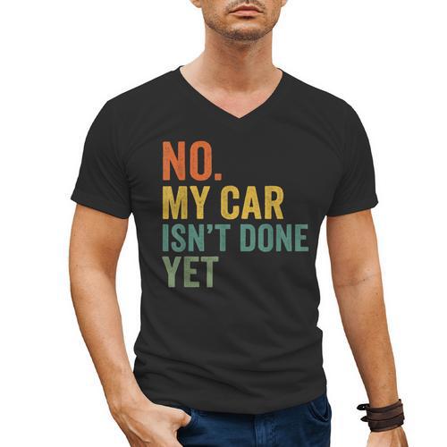 No My Car Isn't Done Yet Garage Car Mechanic Dad Men Men's V-Neck T-Shirt - Father's Day Fun