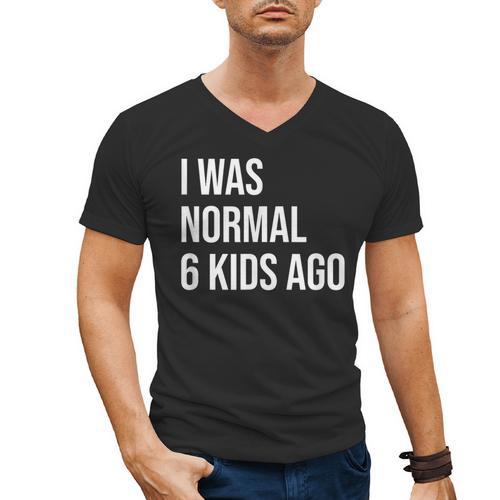 I Was Normal 6 Kids Ago Mom Of Six Dad Of 6 Children Fun Men's V-Neck T-Shirt - Father's Day Fun