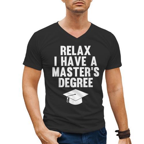Relax I Have a Master's Degree Graduation Men's V-Neck T-Shirt - Best Gift Smart