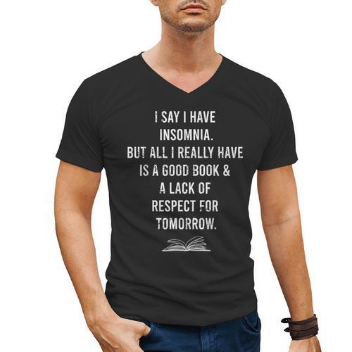 I Say I Have Insomnia But All I Really Have Is A Good Book Men's V-Neck T-Shirt - Bookorys