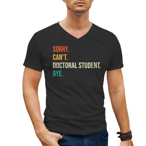 Sorry Can't Doctoral Student Bye PhD Graduation Party Men's V-Neck T-Shirt - Best Gift Smart