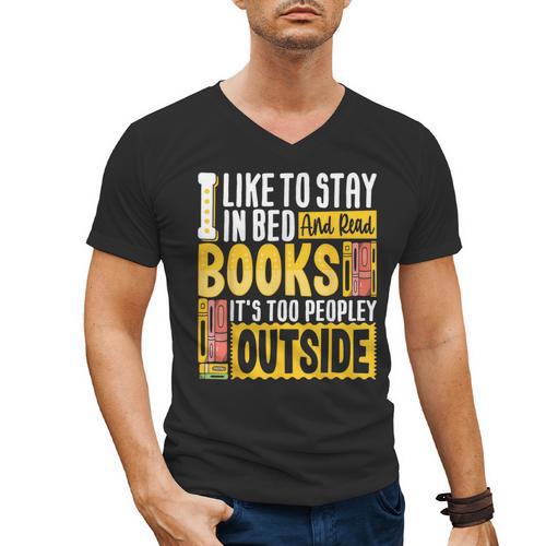I Like To Stay In Bed And Read Books It's Too Peopley Outsid Men's V-Neck T-Shirt - Bookorys UK