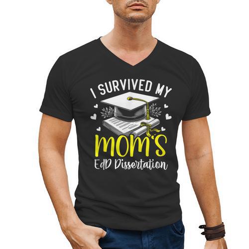 i Survived My Mom's EdD Dissertation Graduation Mom EdD Men's V-Neck T-Shirt - Best Gift Smart