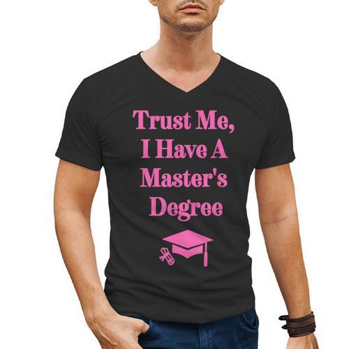 Trust Me I Have A Master's Degree Graduation Men's V-Neck T-Shirt - Best Gift Smart