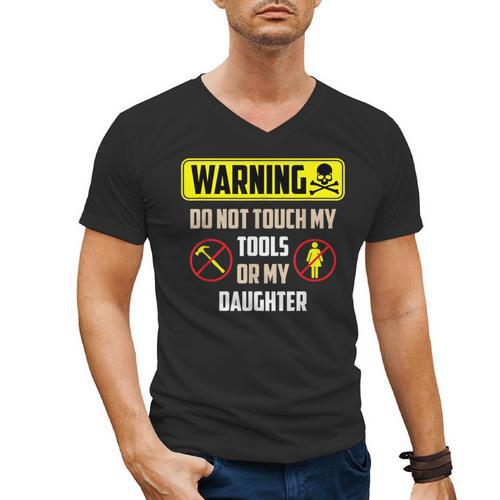 Warning Do Not Touch My Tools Or My Daughter Dad Men's V-Neck T-Shirt - Father's Day Fun