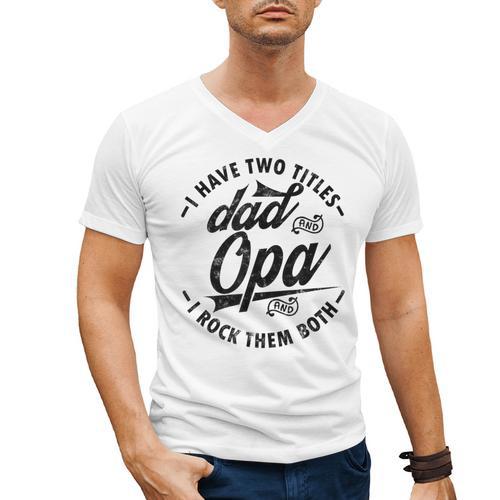 Fathers Day Saying For I Have Two Titles Dad And Opa Men's V-Neck T-Shirt - Father's Day Fun