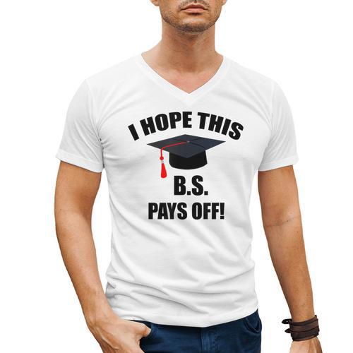I Hope This BS Pays Off College Graduation Men's V-Neck T-Shirt - Best Gift Smart