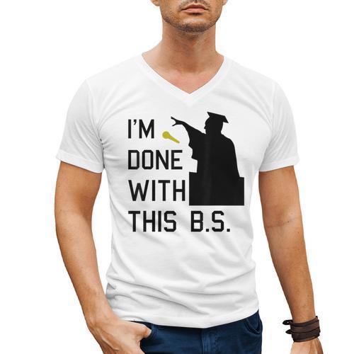 I'm Done With This BS College Graduation Shirt Men's V-Neck T-Shirt - Best Gift Smart