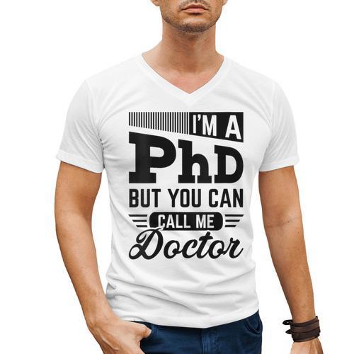 I'm A PhD Call Me Doctor Doctorate Degree Graduation Men's V-Neck T-Shirt - Best Gift Smart